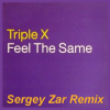 封面 Triple X - Feel The Same (Sergey Zar Remix) Triple X - Feel The Same (Sergey Zar Remix)