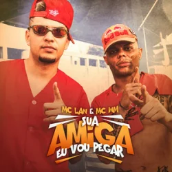 Обкладинка MC Lan & MC WN - Sua Amiga Vou Pegar