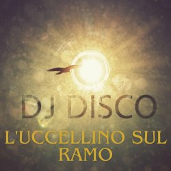 DJ Disco - DJ Disco - L'uccellino sul ramo (Live)