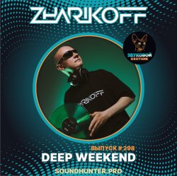 DJ Zharikoff - Deep Weekend Выпуск #298