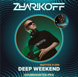 DJ Zharikoff - Deep Weekend Выпуск #299