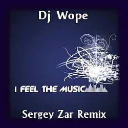 封面 Dj Wope - I Feel The Music (Sergey Zar Remix)