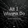 封面 QUATTROTEQUE - All I Wanna Do QUATTROTEQUE - All I Wanna Do