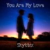封面 Skytixx - You Are My Love (Original Mix) Skytixx - You Are My Love (Original Mix)