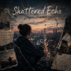 Обкладинка Shattered Echo - Дорослішаю Shattered Echo - Дорослішаю