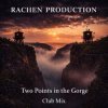 封面 Rachen Production - Two Points in the Gorge (Club Mix) Rachen Production - Two Points in the Gorge (Club Mix)