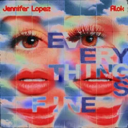 封面 Alok & Jennifer Lopez - Everything’s Fine (PM)