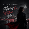 封面 LORA NOIR - Moving On Without You LORA NOIR - Moving On Without You