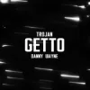 封面 TROJAN & Danny Wayne - GETTO ТЦК TROJAN & Danny Wayne - GETTO ТЦК