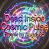 封面 Dead Inside & Angel-69 - Dead Inside - Cosmic Pulse (Remix by Angel-69) Dead Inside & Angel-69 - Dead Inside - Cosmic Pulse (Remix by Angel-69)