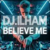 封面 DJ.ILHAM - Believe Me DJ.ILHAM - Believe Me