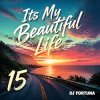 封面 DJ FORTUNA - Its My Beautiful Life 15 DJ FORTUNA - Its My Beautiful Life 15