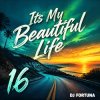 封面 DJ FORTUNA - Its My Beautiful Life 16 DJ FORTUNA - Its My Beautiful Life 16