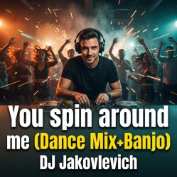 封面 DJ Jakovlevich - You spin around me (Dance Mix+Banjo)
