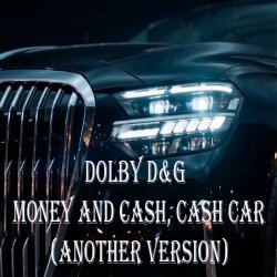 封面 Dolby D&G - Money and cash, Cash car (Another Version)