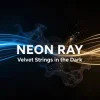 封面 NEON RAY - Velvet Strings in the Dark NEON RAY - Velvet Strings in the Dark