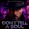 封面 DJ FORTUNA - DON'T TELL A SOUL DJ FORTUNA - DON'T TELL A SOUL