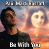 封面 Paul Marti Rossoff - Be With You. From acoustic demo 1981 to studio recorded 1999. Remastered 2019 Paul Marti Rossoff - Be With You. From acoustic demo 1981 to studio recorded 1999. Remastered 2019