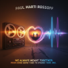 封面 Paul Marti Rossoff - We Always Meant Together. Mix from home demo1980 to studio acoustic session1999 Paul Marti Rossoff - We Always Meant Together. Mix from home demo1980 to studio acoustic session1999