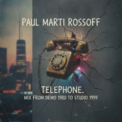 封面 Paul Marti Rossoff - Telephone. MIX from home demo 1980 to studio 1999. Restored and remastered 2026