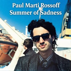 封面 Paul Marti Rossoff - Summer of Sadness. MIX from demo 1980 to studio 1999. Remastered 2026.