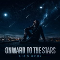 封面 DJ Katya Kadykov - Onward to the Stars