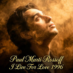 封面 Paul Marti Rossoff - I Live For Love 1996. Studio demo version 2006. Remastered 2026