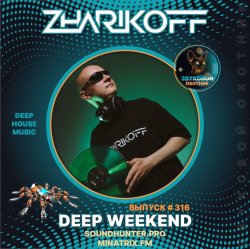 DJ Zharikoff - Deep Weekend Выпуск #316