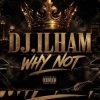 封面 DJ.ILHAM - WHY NOT DJ.ILHAM - WHY NOT