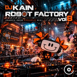 封面 Dj Kain - Robot Factory vol8 (March 2010 ppeople mix)