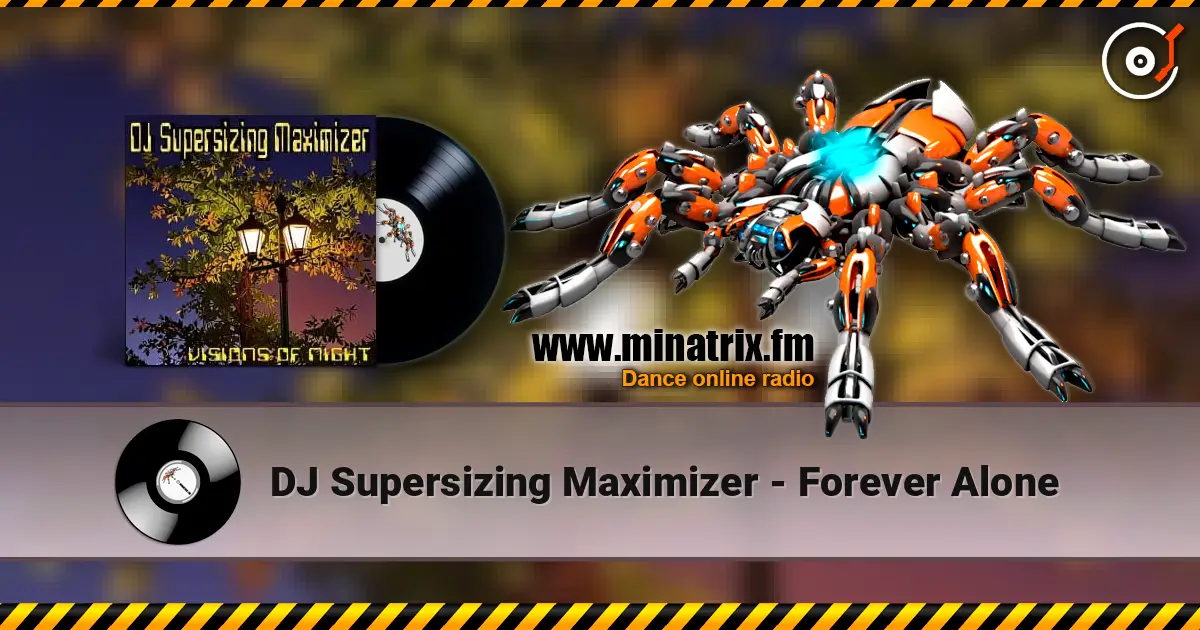 DJ Supersizing Maximizer - Forever Alone 高品质在线收听 | Minatrix.FM