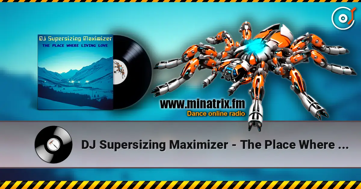 DJ Supersizing Maximizer - The Place Where Living Love (Remastered Full Version) 高品质在线收听 | Minatrix.FM