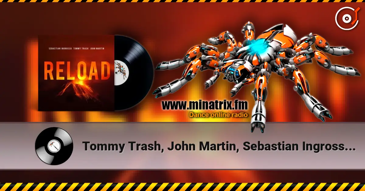 Tommy Trash, John Martin, Sebastian Ingrosso - Reload (Vocal Version / Tiedye Remix) 高品质在线收听 | Minatrix.FM