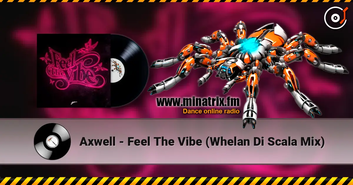 Axwell - Feel The Vibe (Whelan Di Scala Mix) 高品质在线收听 | Minatrix.FM