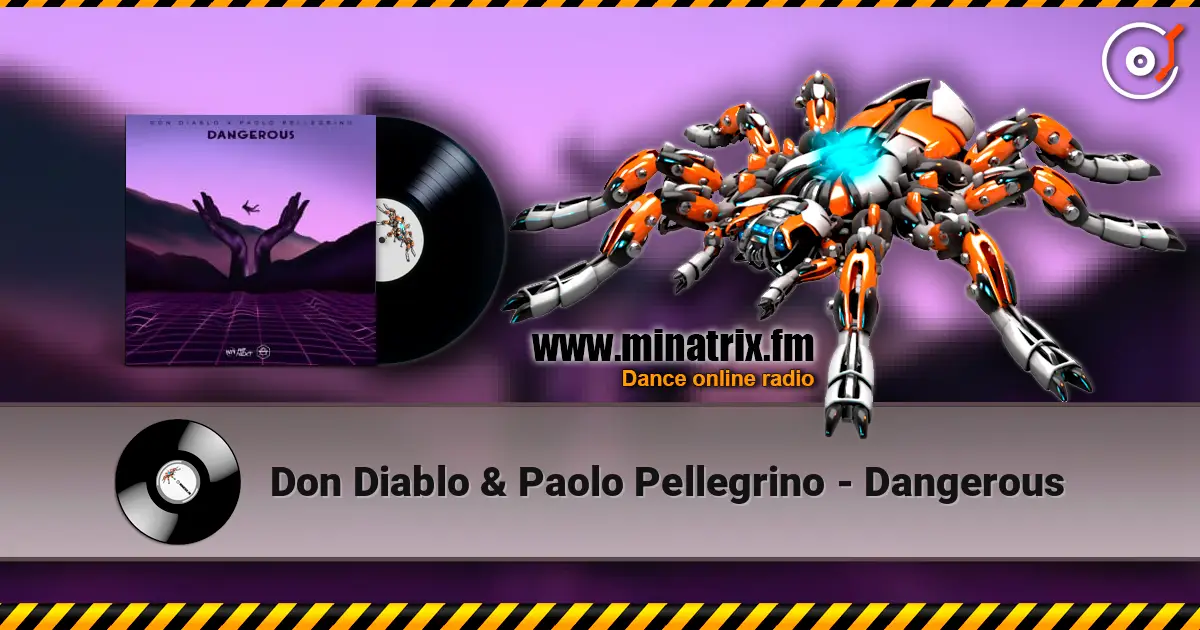 Don Diablo & Paolo Pellegrino - Dangerous 高品质在线收听 | Minatrix.FM