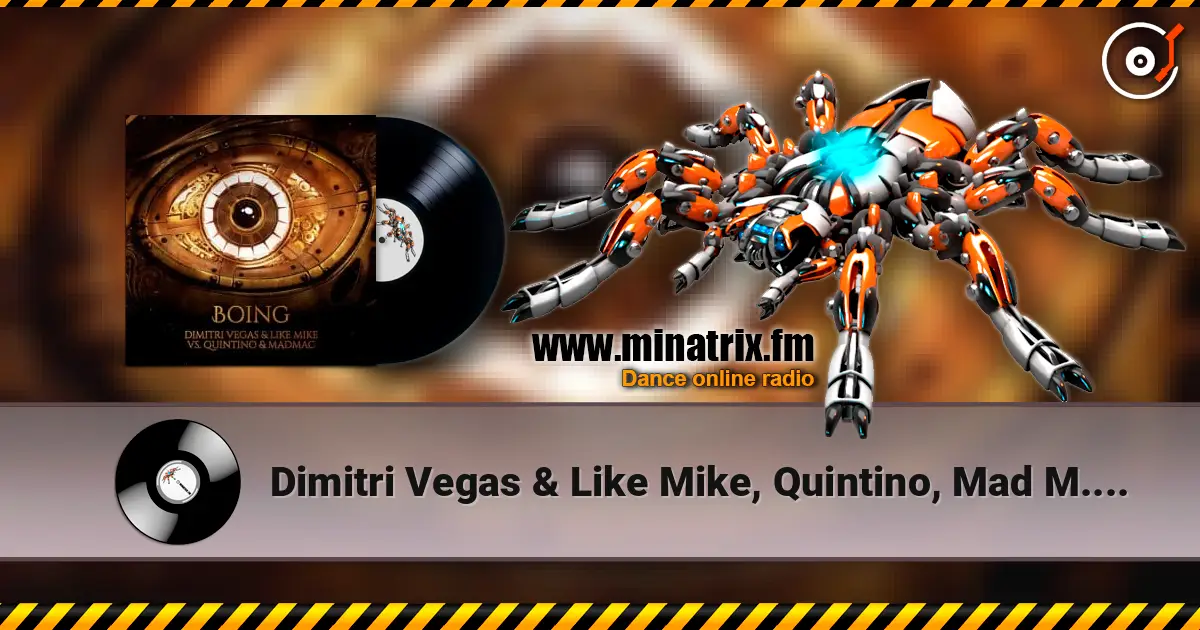 Dimitri Vegas & Like Mike, Quintino, Mad M.A.C. - Boing 高品质在线收听 | Minatrix.FM