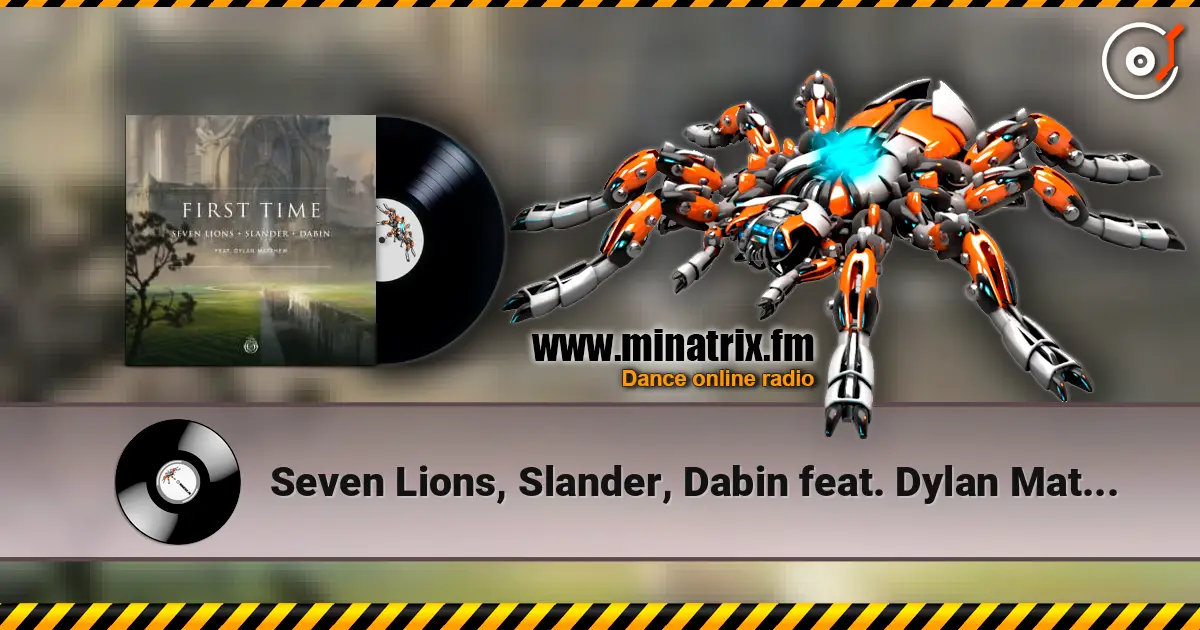 Seven Lions, Slander, Dabin feat. Dylan Matthew - First Time 高品质在线收听 | Minatrix.FM