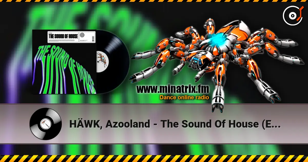 HÄWK, Azooland - The Sound Of House (Extended Mix) 高品质在线收听 | Minatrix.FM