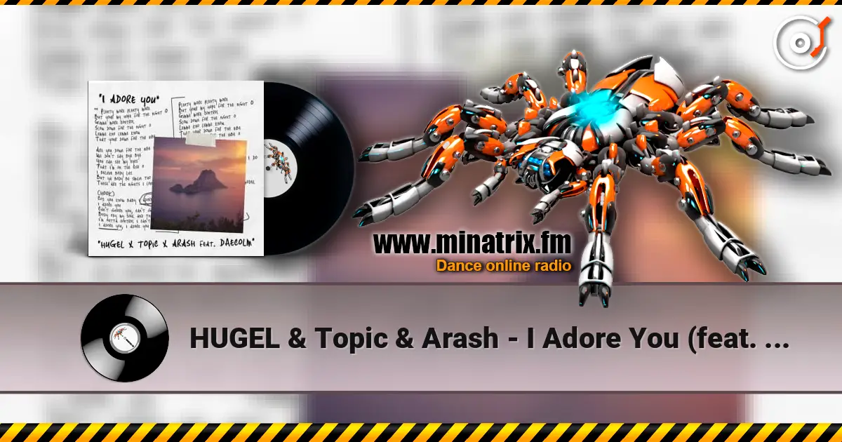 HUGEL & Topic & Arash - I Adore You (feat. Deacolm) 高品质在线收听 | Minatrix.FM
