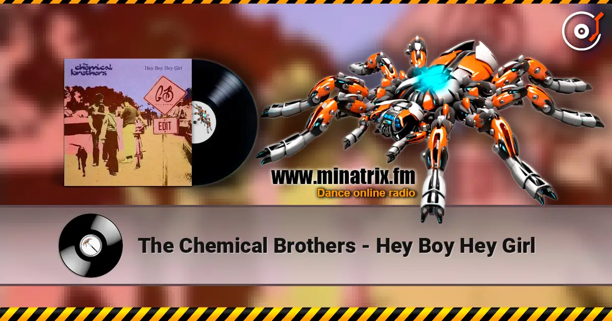 The Chemical Brothers - Hey Boy Hey Girl 高品质在线收听 | Minatrix.FM
