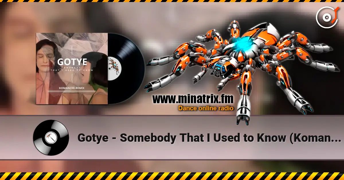 Gotye - Somebody That I Used to Know (Komanchi Radio Edit) 高品质在线收听 | Minatrix.FM