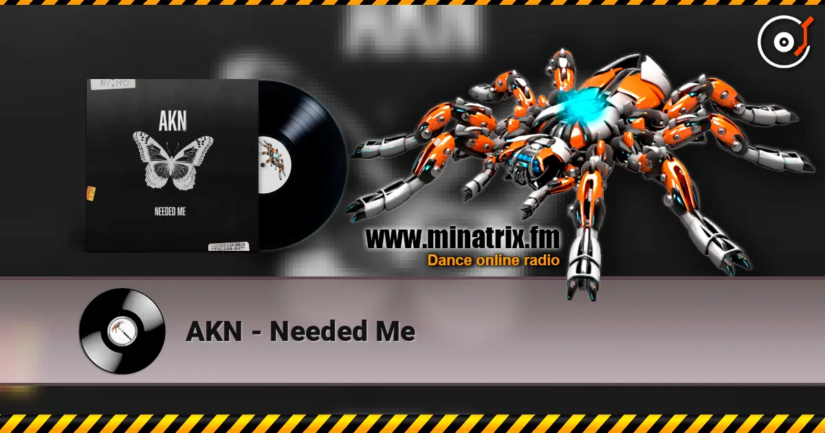 AKN - Needed Me 高品质在线收听 | Minatrix.FM