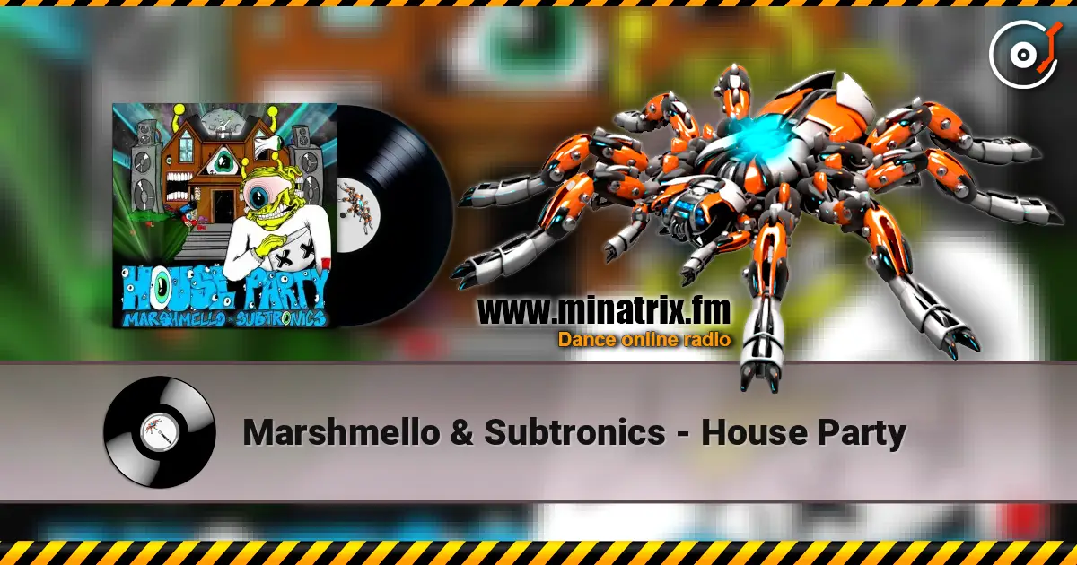Marshmello & Subtronics - House Party 高品质在线收听 | Minatrix.FM