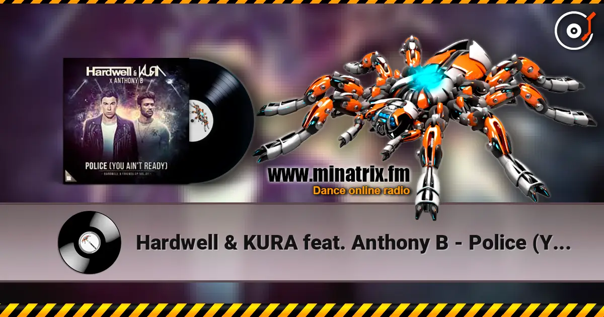 Hardwell & KURA feat. Anthony B - Police (You Ain't Ready) 高品质在线收听 | Minatrix.FM