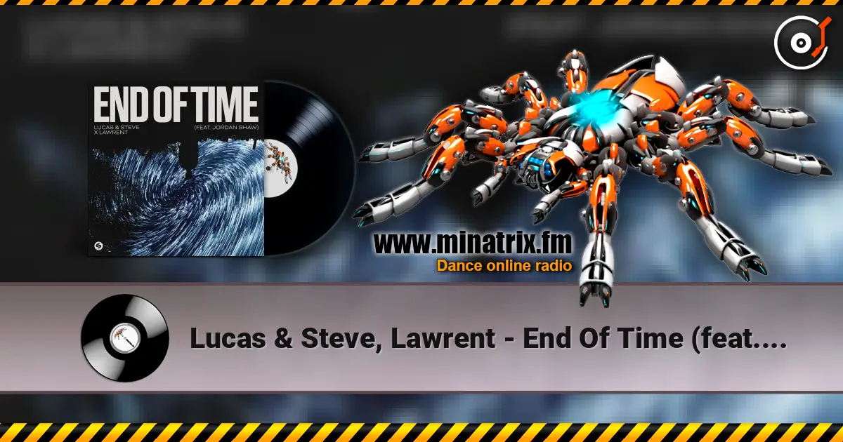 Lucas & Steve, Lawrent - End Of Time (feat. Jordan Shaw) 高品质在线收听 | Minatrix.FM