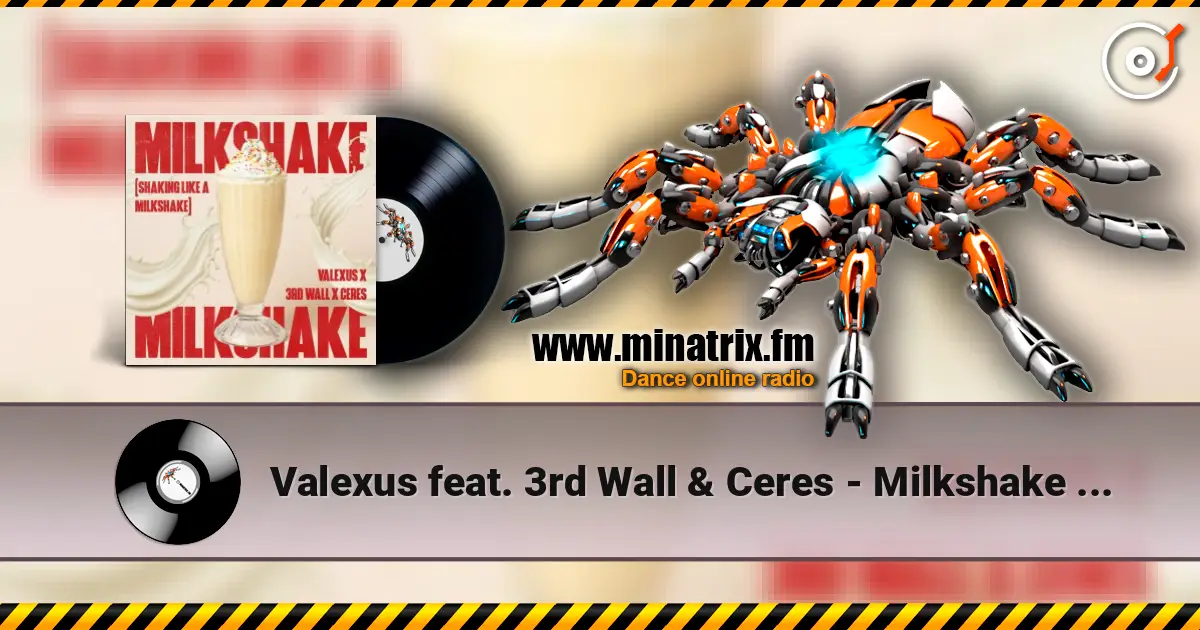Valexus feat. 3rd Wall & Ceres - Milkshake (Shaking Like A Milkshake) 高品质在线收听 | Minatrix.FM