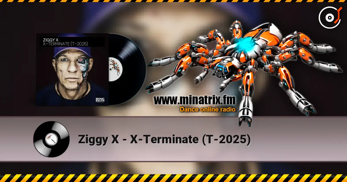 Ziggy X - X-Terminate (T-2025) 高品质在线收听 | Minatrix.FM