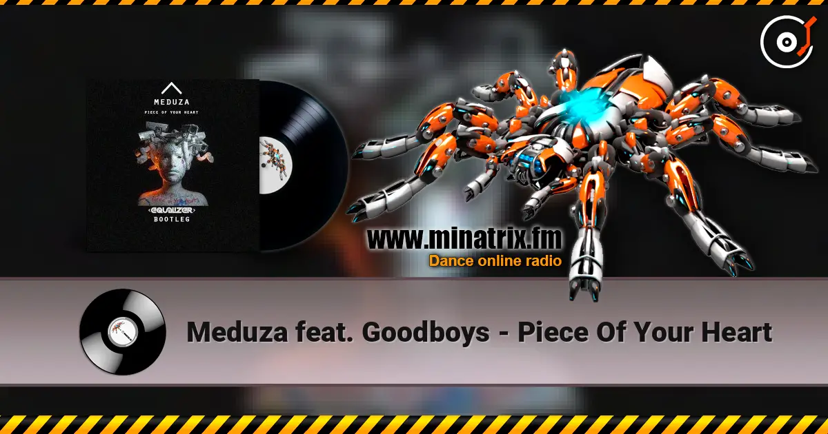 Meduza feat. Goodboys - Piece Of Your Heart 高品质在线收听 | Minatrix.FM