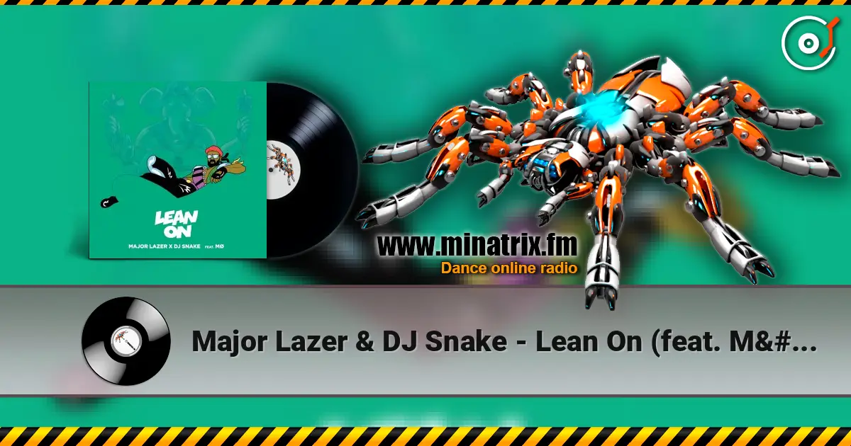 Major Lazer & DJ Snake - Lean On (feat. MØ) 高品质在线收听 | Minatrix.FM