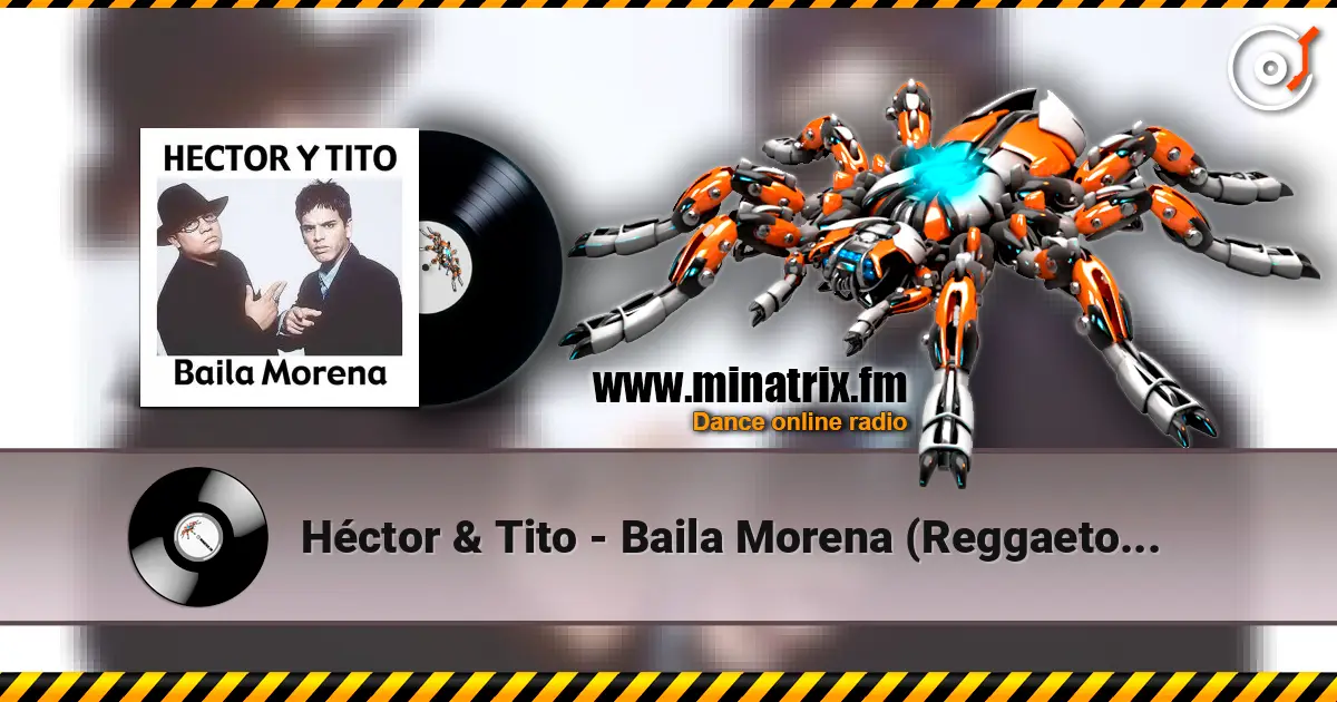 Héctor & Tito - Baila Morena (Reggaeton Remix 2005) 高品质在线收听 | Minatrix.FM